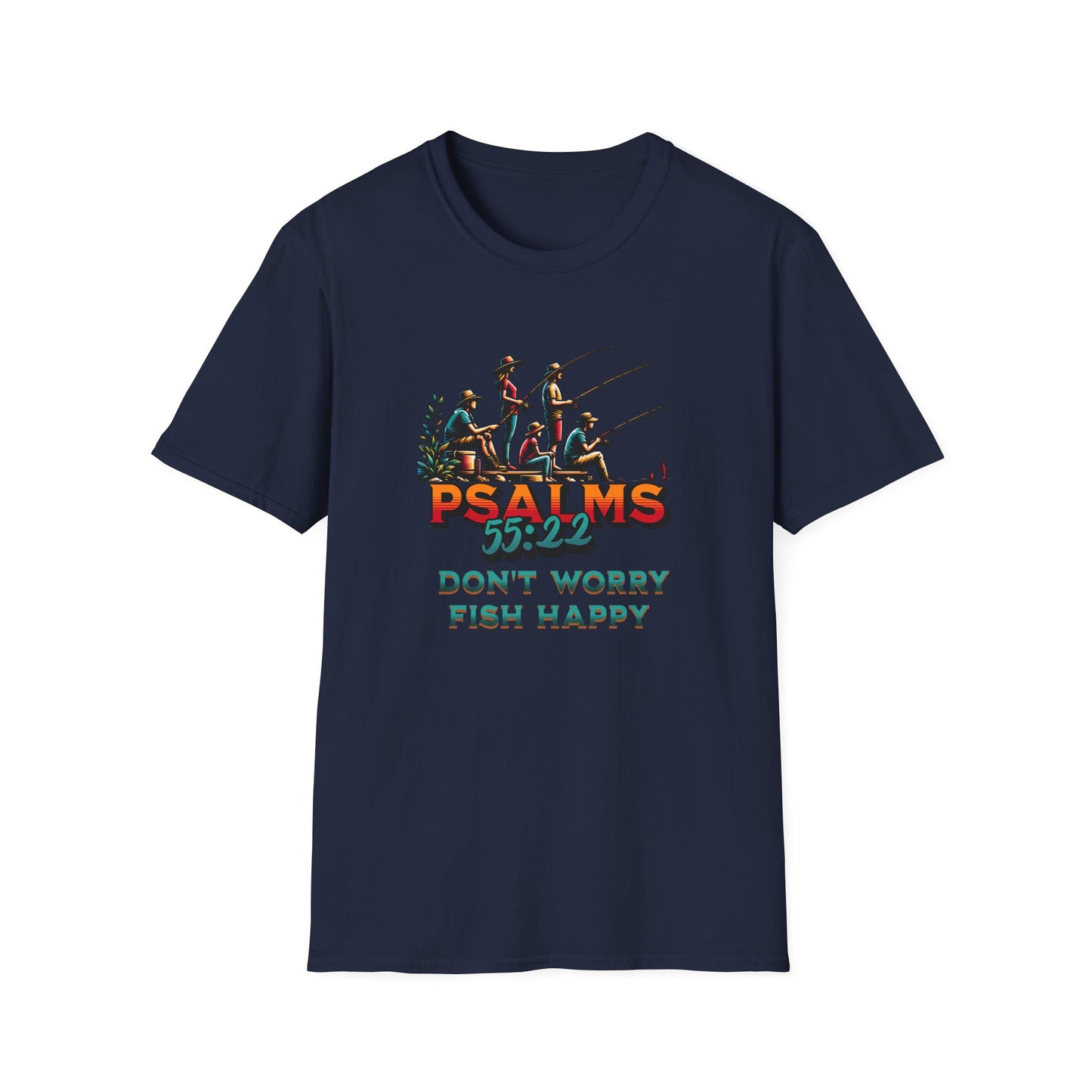 Fishing Psalms 55:22 Unisex T-Shirt - "Don't Worry, Fish Happy"