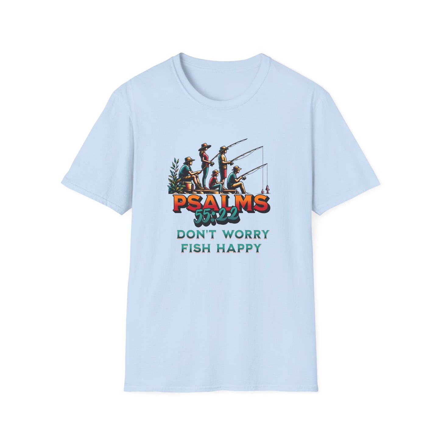 Fishing Psalms 55:22 Unisex T-Shirt - "Don't Worry, Fish Happy"
